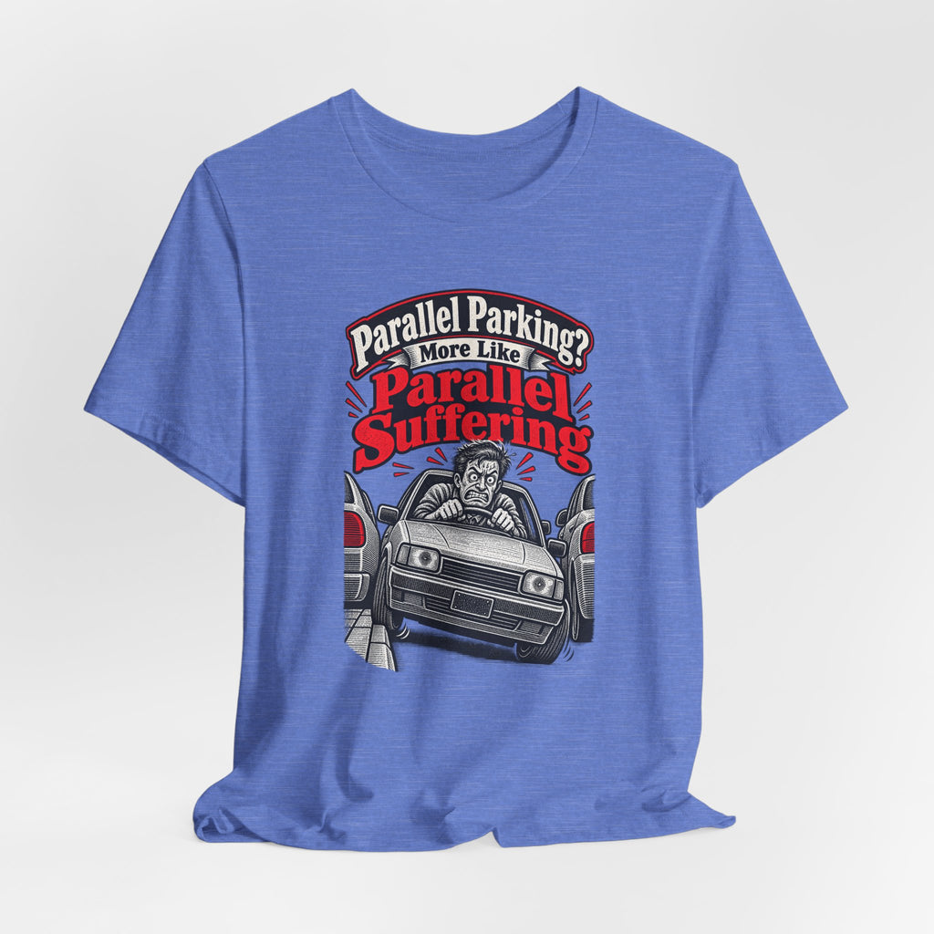 Parallel Parking? More Like Parallel Suffering Funny Driver T-Shirt