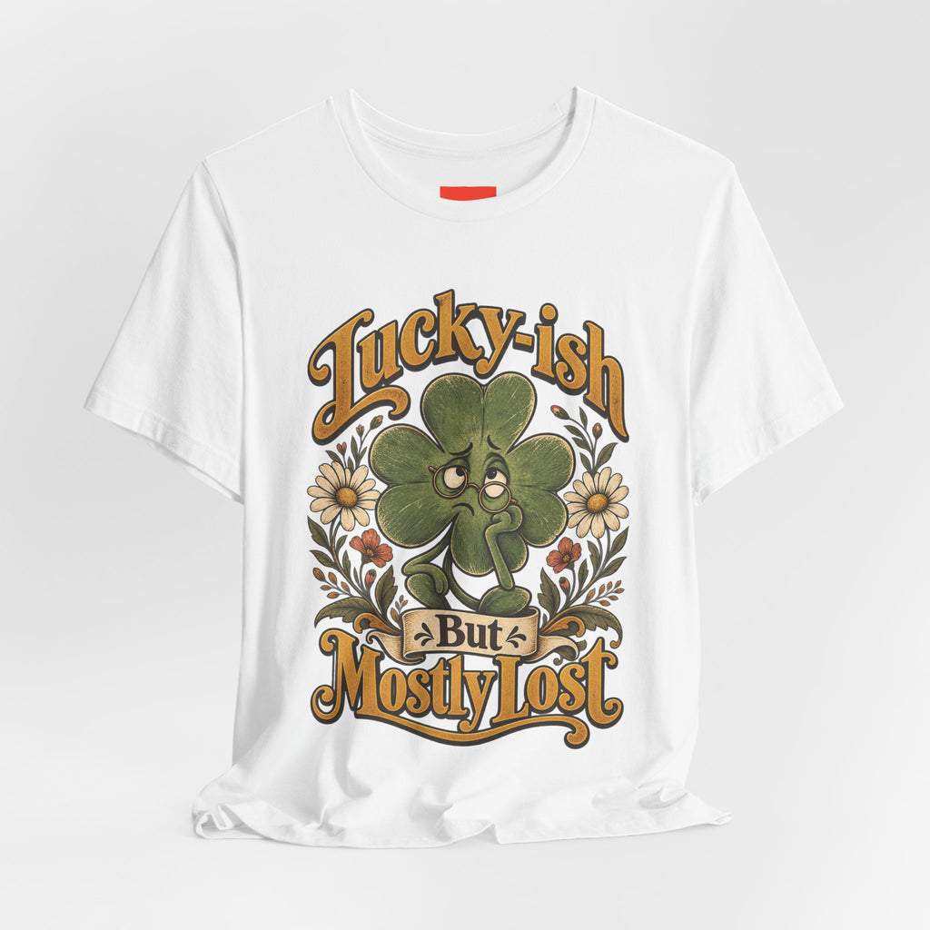 Lucky-ish But Mostly Lost Funny Self-Deprecating T-Shirt