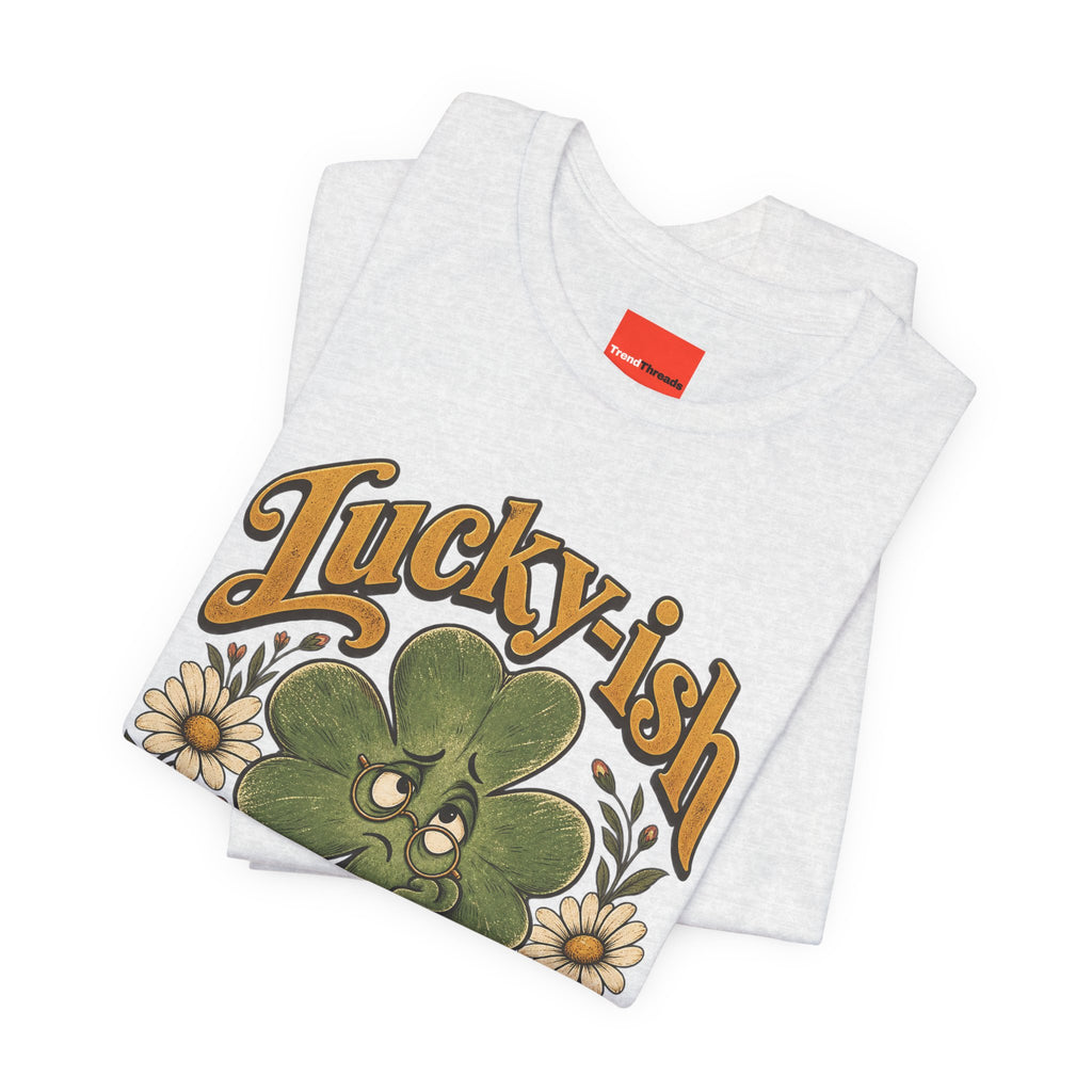 Lucky-ish But Mostly Lost Funny Self-Deprecating T-Shirt