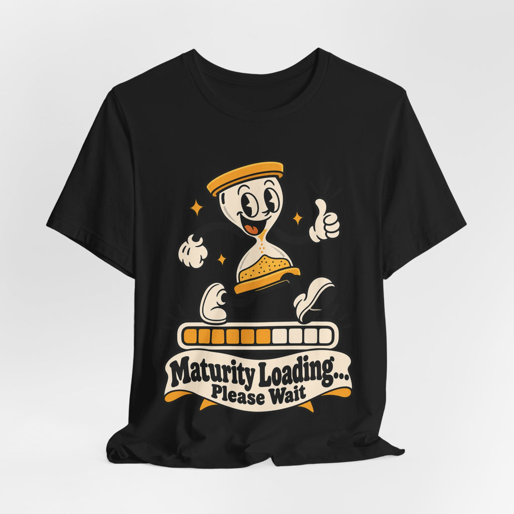 Maturity Loading... Please Wait Funny Self-Deprecating T-Shirt