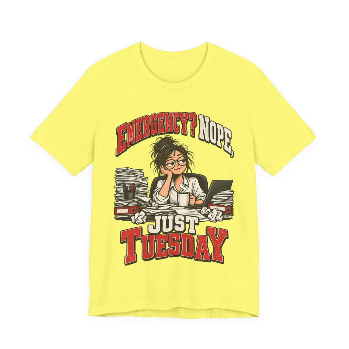 Emergency? Nope, Just Tuesday Funny Office T-Shirt