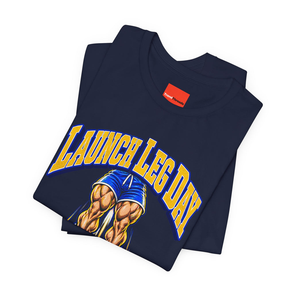 Launch Leg Day Funny Fitness T-Shirt