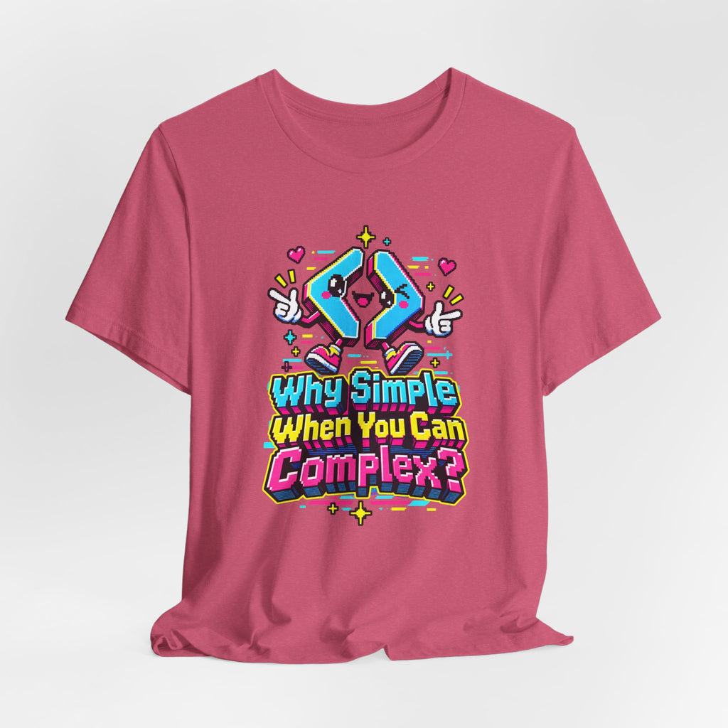 Why Simple When You Can Complex? Funny Programmer T-Shirt