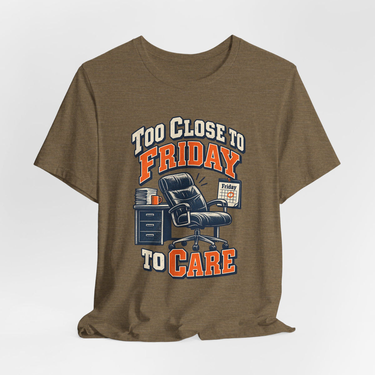 Too Close to Friday to Care Funny Office Humor T-Shirt