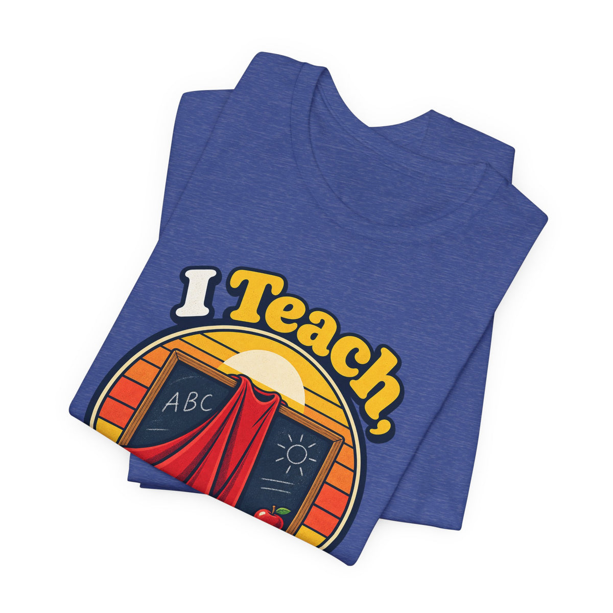 I Teach, What’s Your Superpower? Funny Teacher T-Shirt