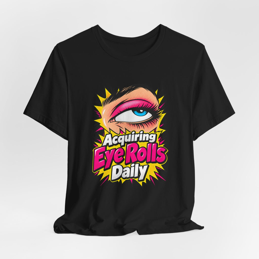 Acquiring Eye Rolls Daily Funny Sarcastic T-Shirt