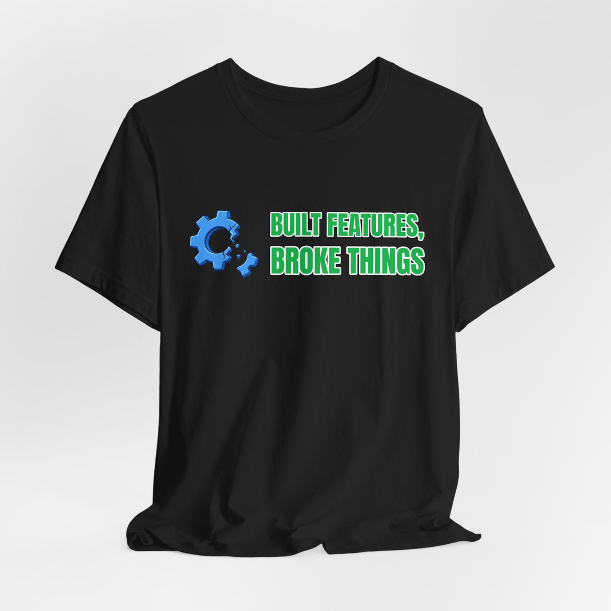 Built Features, Broke Things Funny Programmer T-Shirt