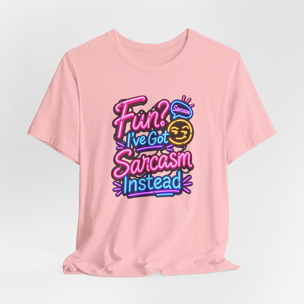 Fun? I’ve Got Sarcasm Instead Funny Sarcastic Humor T-Shirt