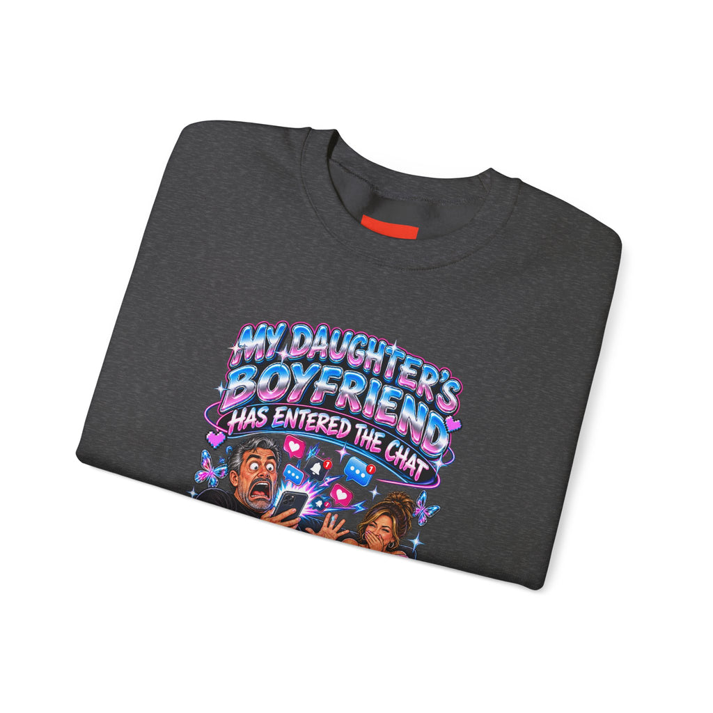 MY DAUGHTER’S BOYFRIEND HAS ENTERED THE CHAT Funny Graphic Sweatshirt