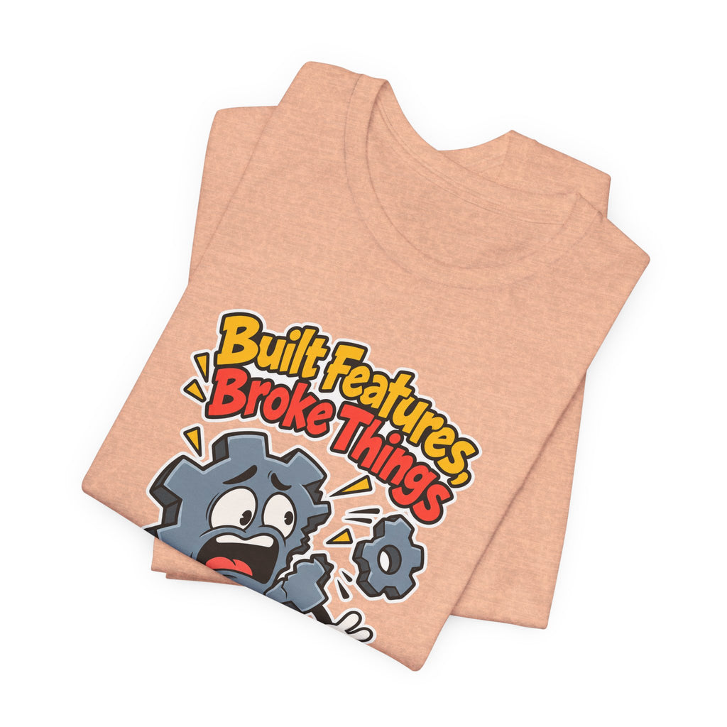 Built Features, Broke Things Funny Programmer T-Shirt