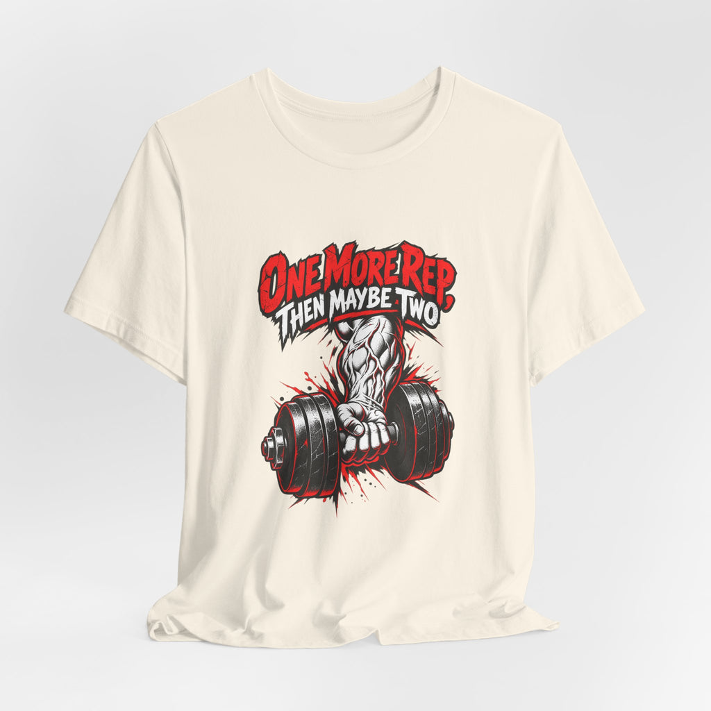 One More Rep, Then Maybe Two Funny Fitness T-Shirt