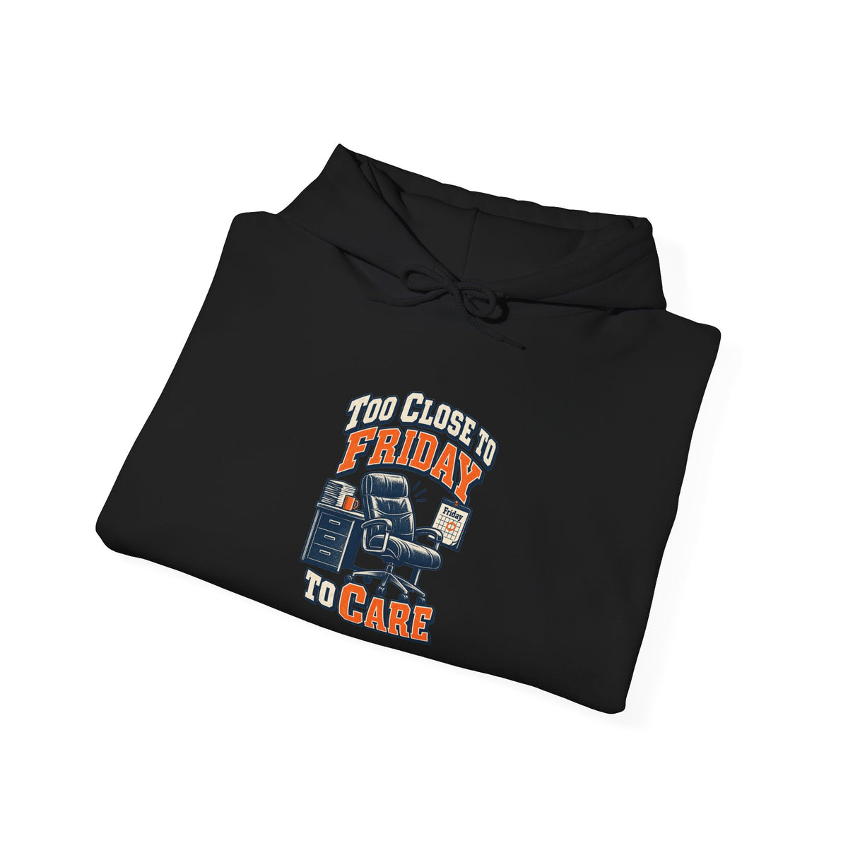 Too Close to Friday to Care Funny Office Humor Hoodie