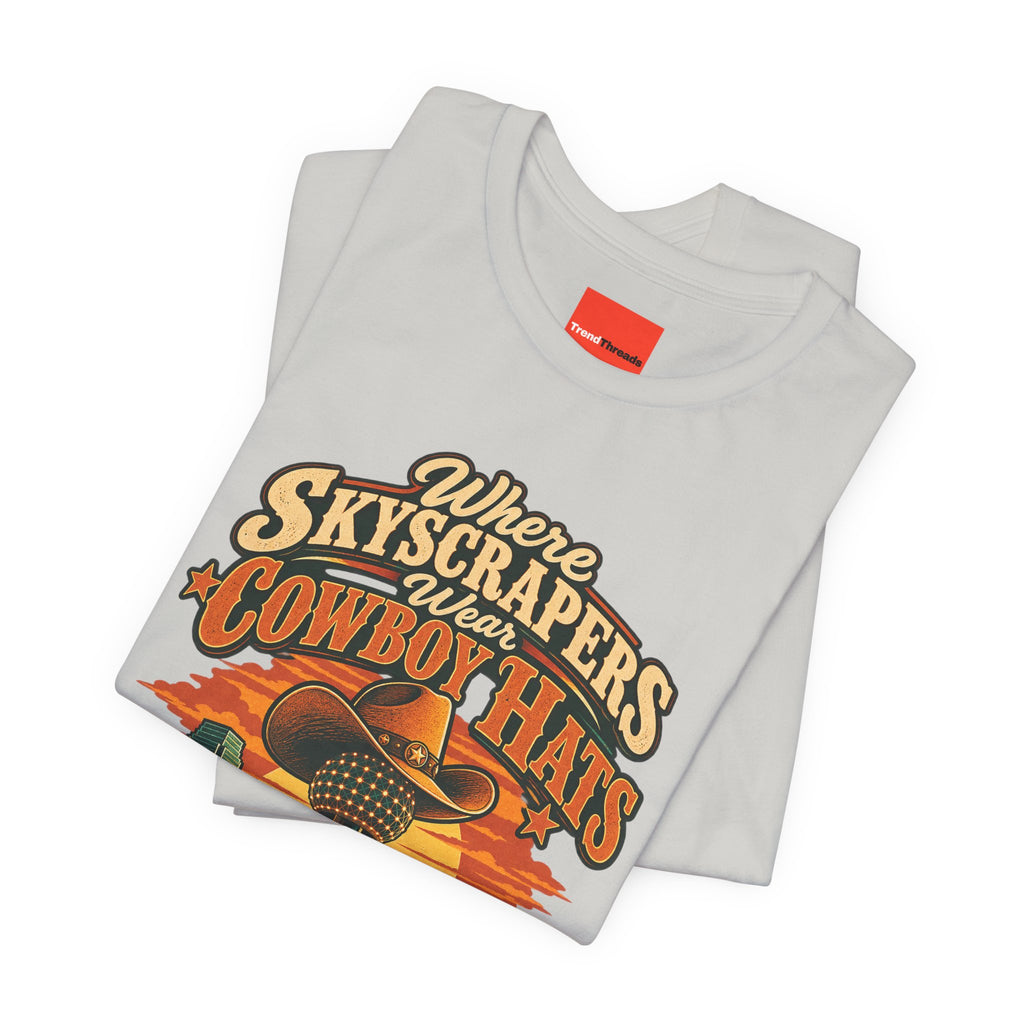 Where Skyscrapers Wear Cowboy Hats Funny Texan Humor T-Shirt