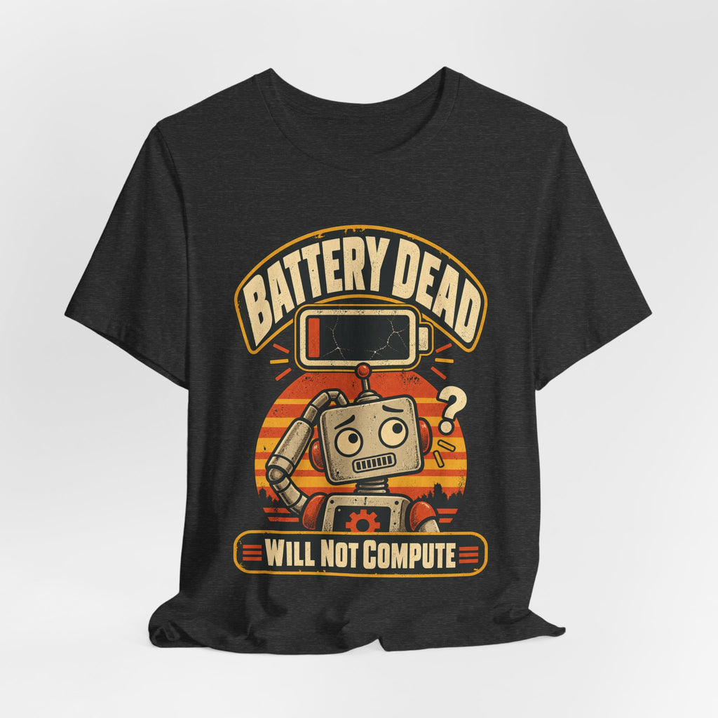 Battery Dead, Will Not Compute Funny Tech T-Shirt