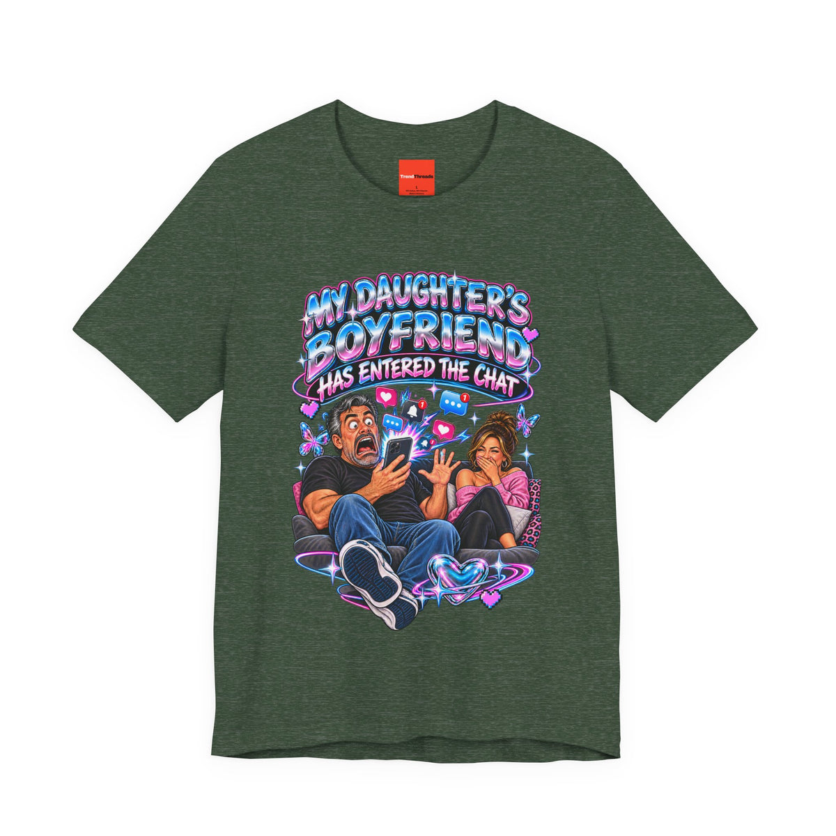 MY DAUGHTER’S BOYFRIEND HAS ENTERED THE CHAT Funny Graphic T-Shirt