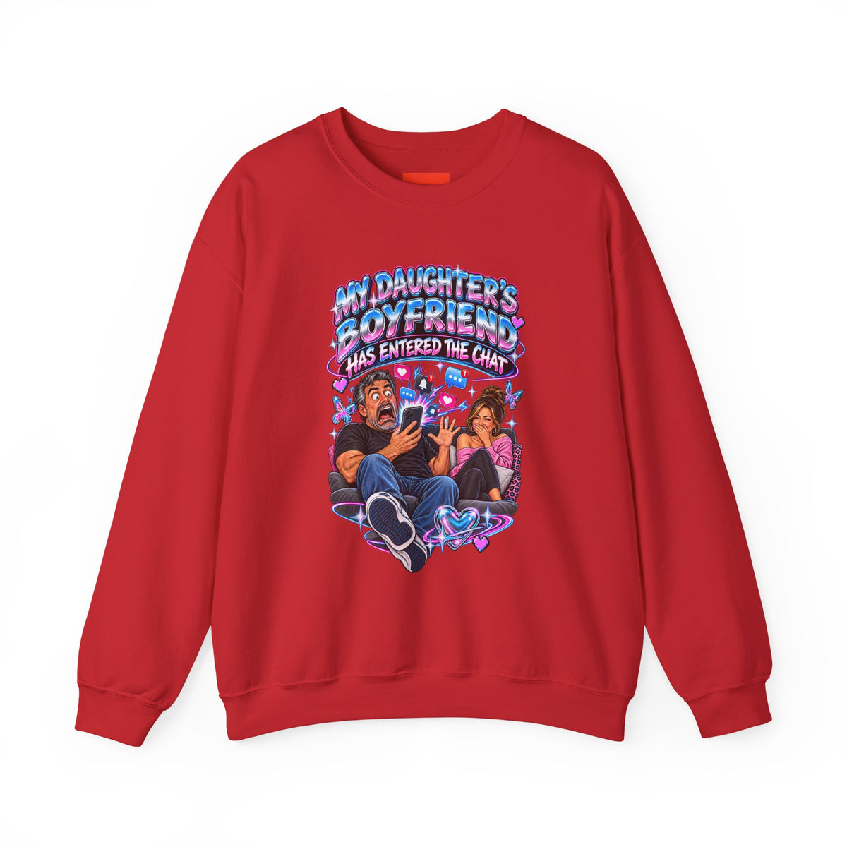 MY DAUGHTER’S BOYFRIEND HAS ENTERED THE CHAT Funny Graphic Sweatshirt