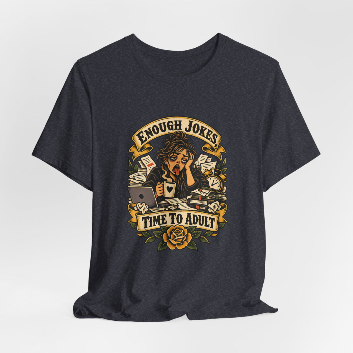 Enough Jokes, Time To Adult Funny Sarcastic T-Shirt