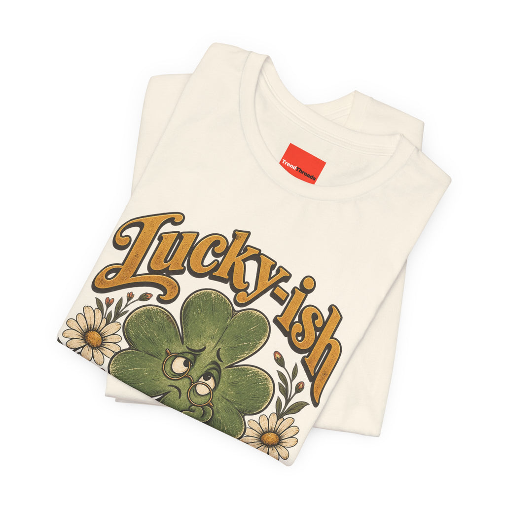 Lucky-ish But Mostly Lost Funny Self-Deprecating T-Shirt