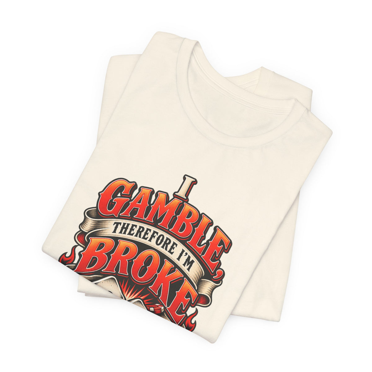 I Gamble, Therefore I’m Broke Funny Gambler T-Shirt