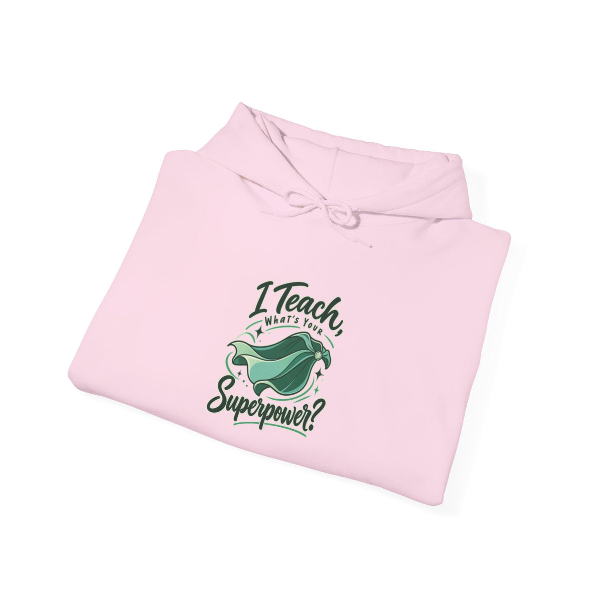 I Teach, What’s Your Superpower? Funny Teacher Hoodie