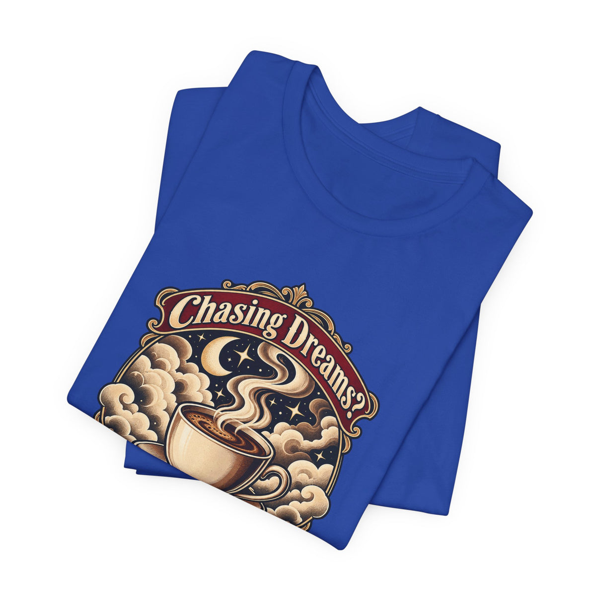 Chasing Dreams? I’m Chasing Coffee Funny Student T-Shirt