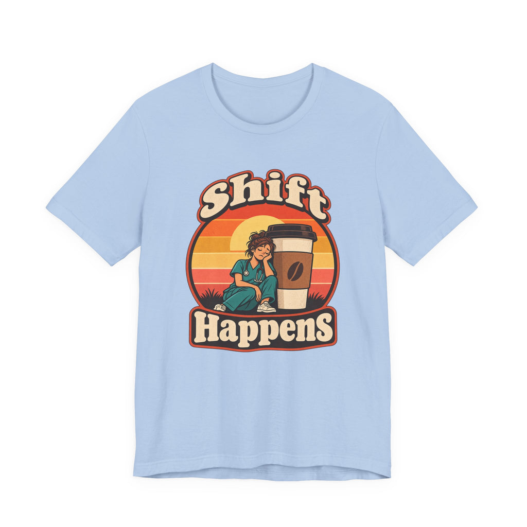 Shift Happens Funny Nurse Humor T-Shirt