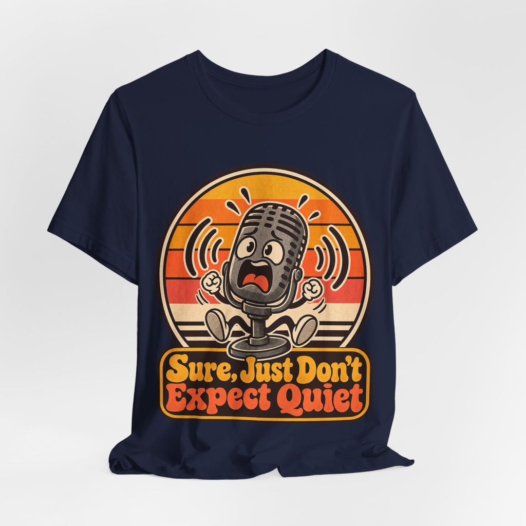 Sure, Just Don’t Expect Quiet Funny Parent T-Shirt