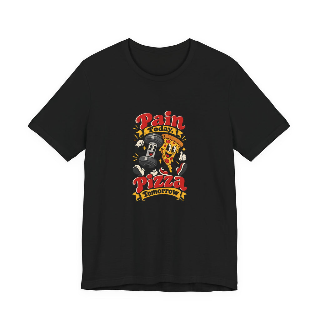 Pain Today, Pizza Tomorrow Funny Fitness T-Shirt
