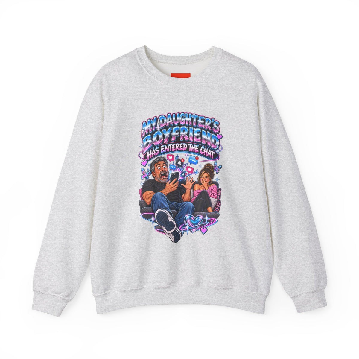 MY DAUGHTER’S BOYFRIEND HAS ENTERED THE CHAT Funny Graphic Sweatshirt