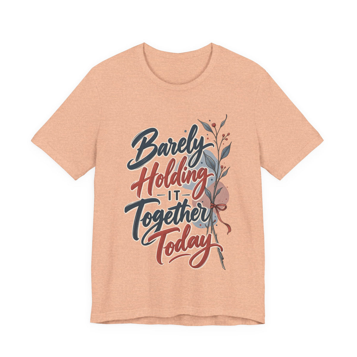 Barely Holding It Together Today Funny Stress T-Shirt