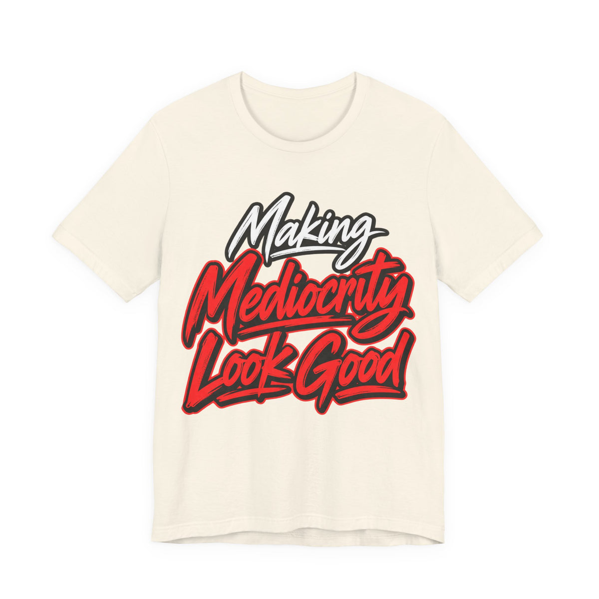 Making Mediocrity Look Good Funny Casual T-Shirt