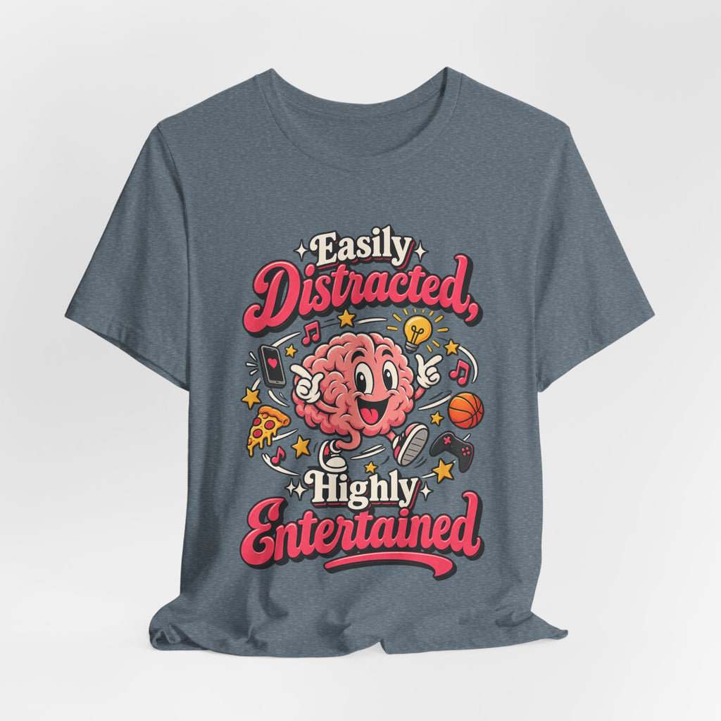 Easily Distracted, Highly Entertained Funny ADHD T-Shirt