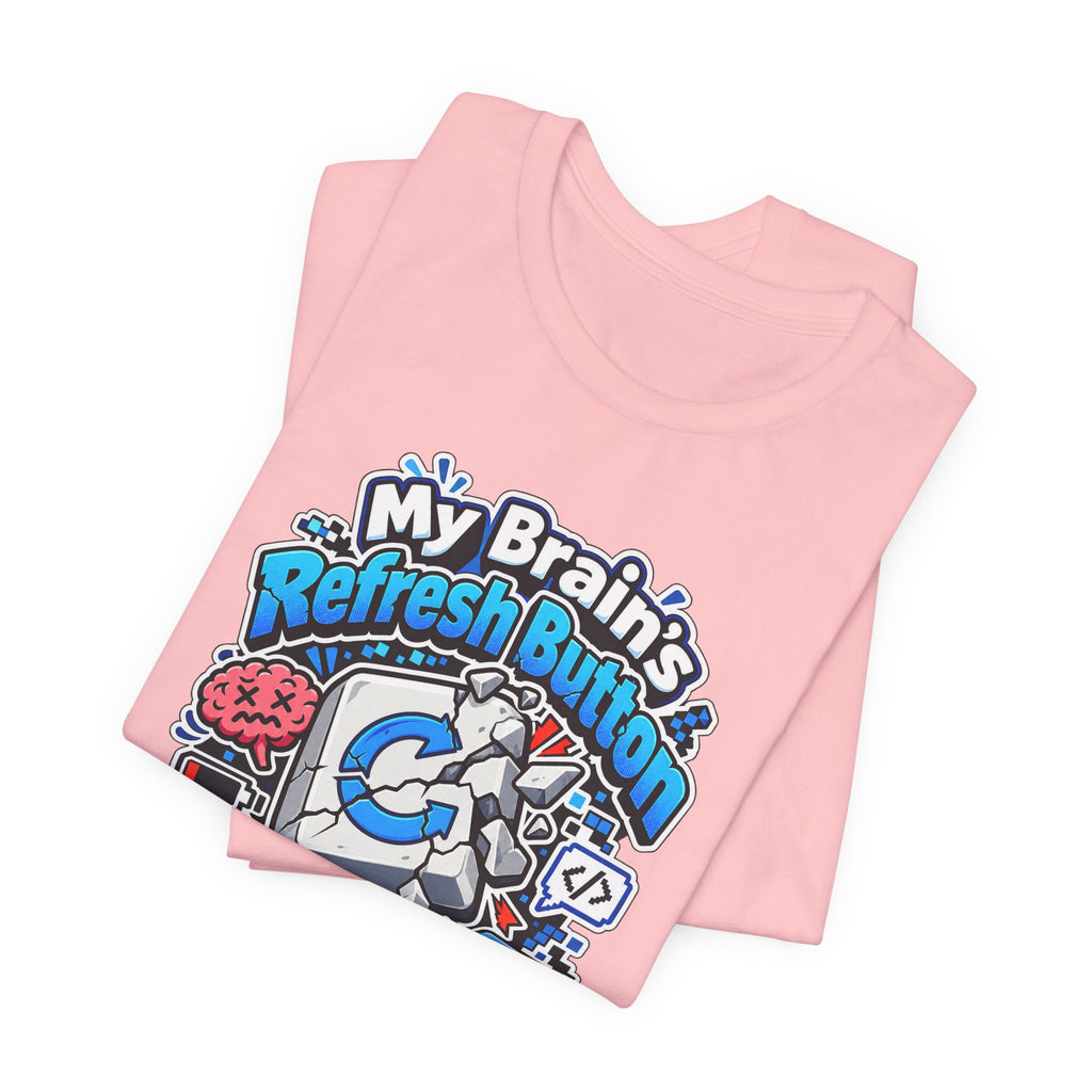 My Brain's Refresh Button Is Broken Funny Programmer T-Shirt
