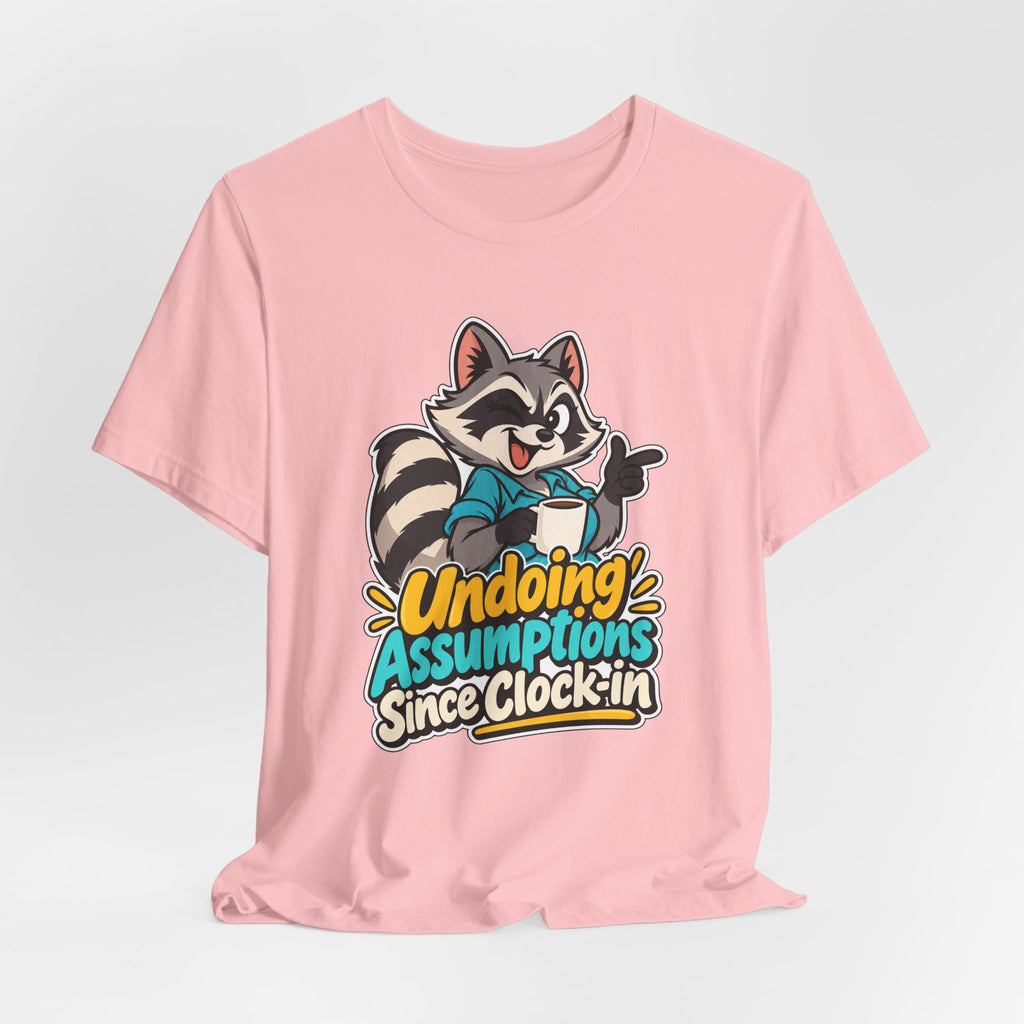 Undoing Assumptions Since Clock-in Funny Office T-Shirt