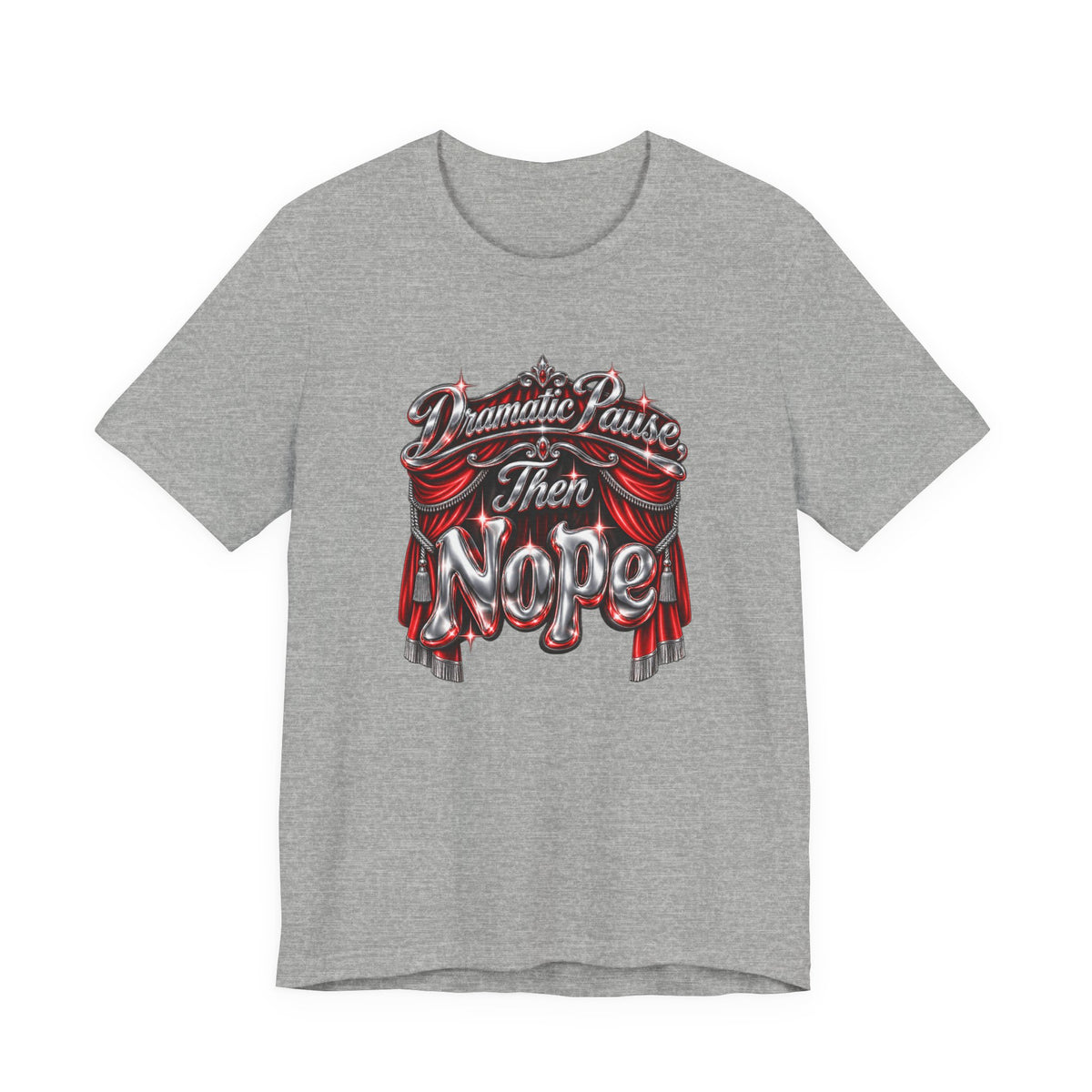 Dramatic Pause Then Nope Funny Sarcastic T-Shirt