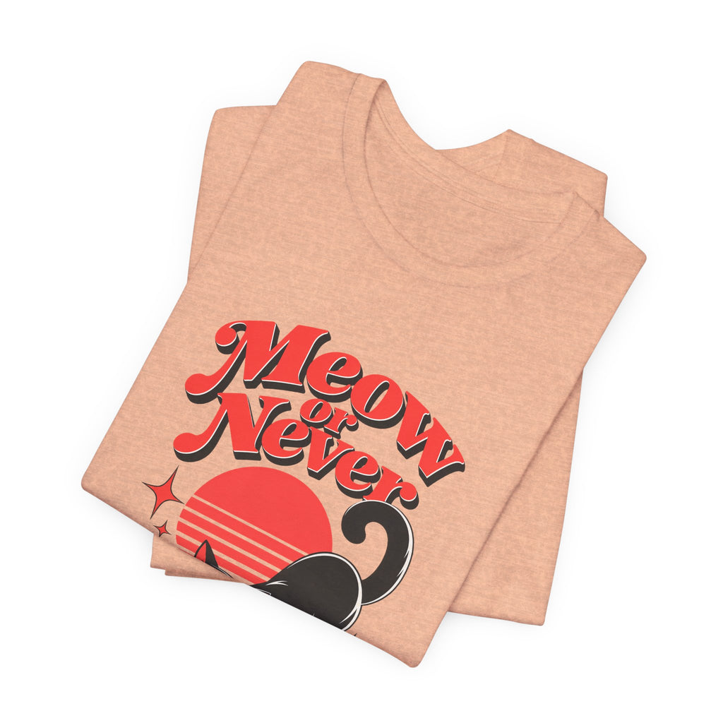 Meow or Never Funny Cat Lover T-Shirt