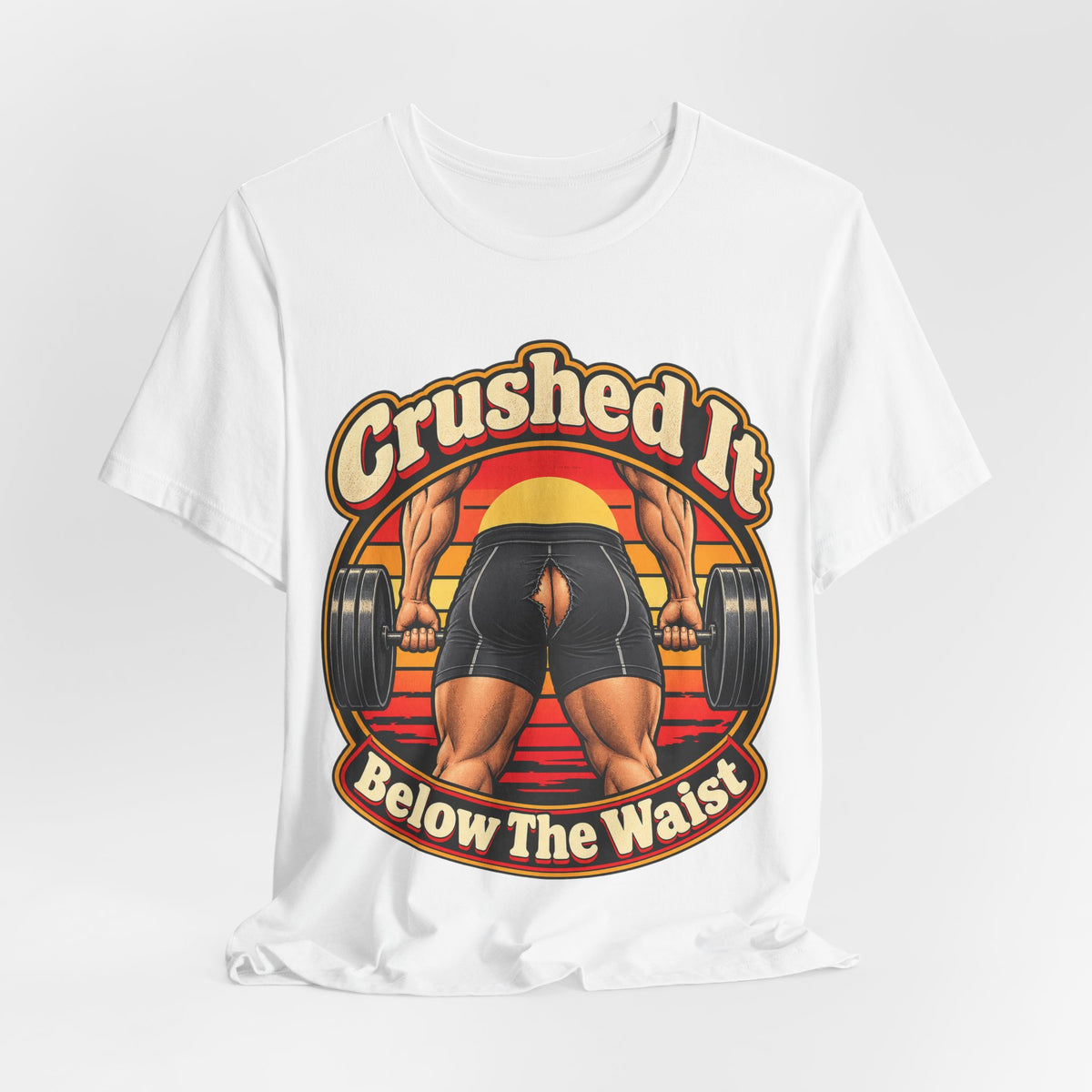 Crushed It Below The Waist Funny Fitness T-Shirt