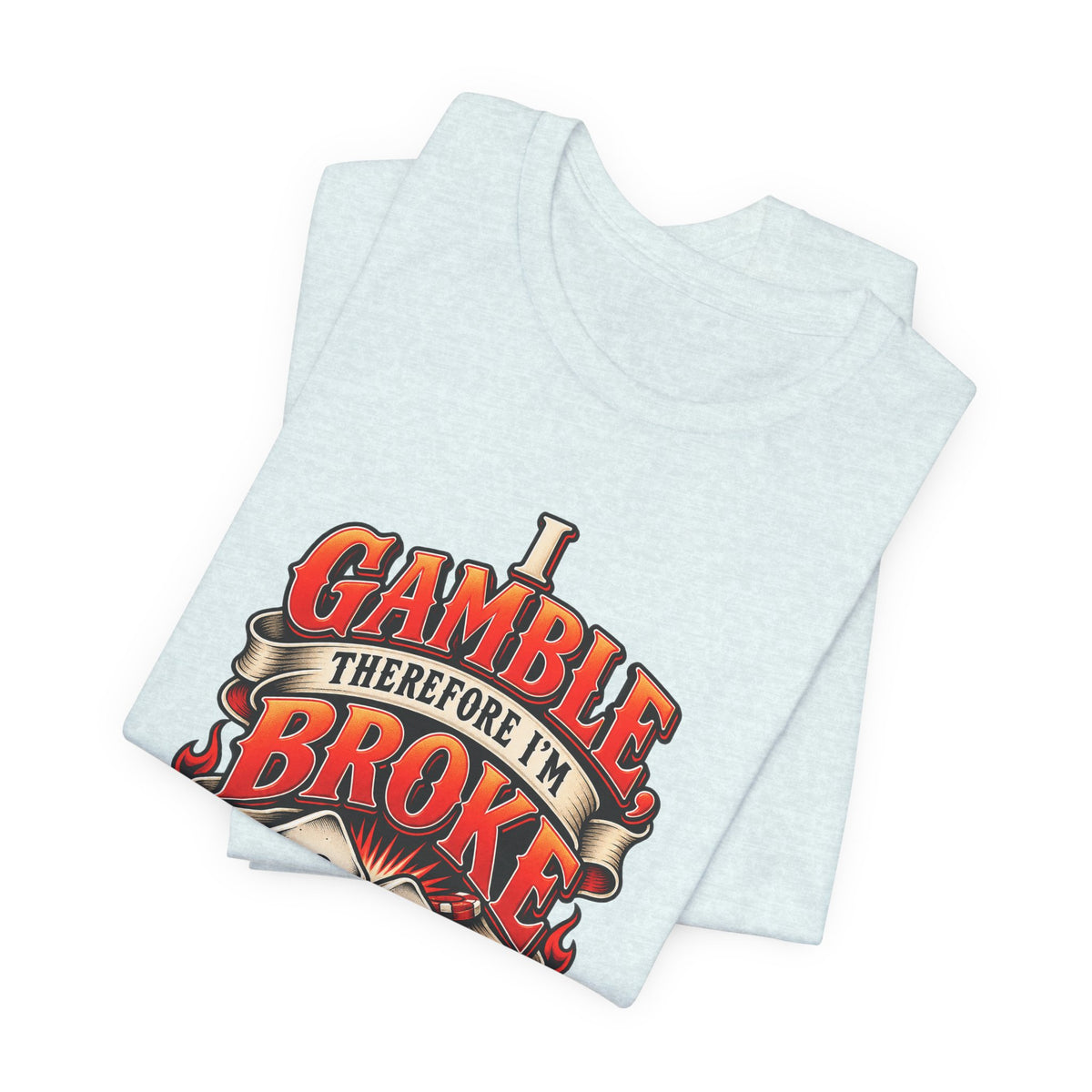 I Gamble, Therefore I’m Broke Funny Gambler T-Shirt