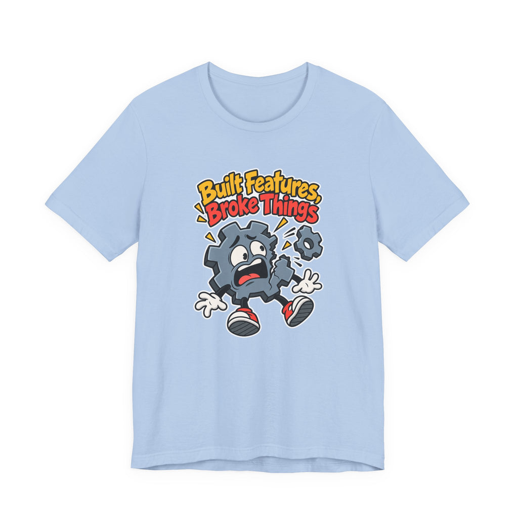 Built Features, Broke Things Funny Programmer T-Shirt