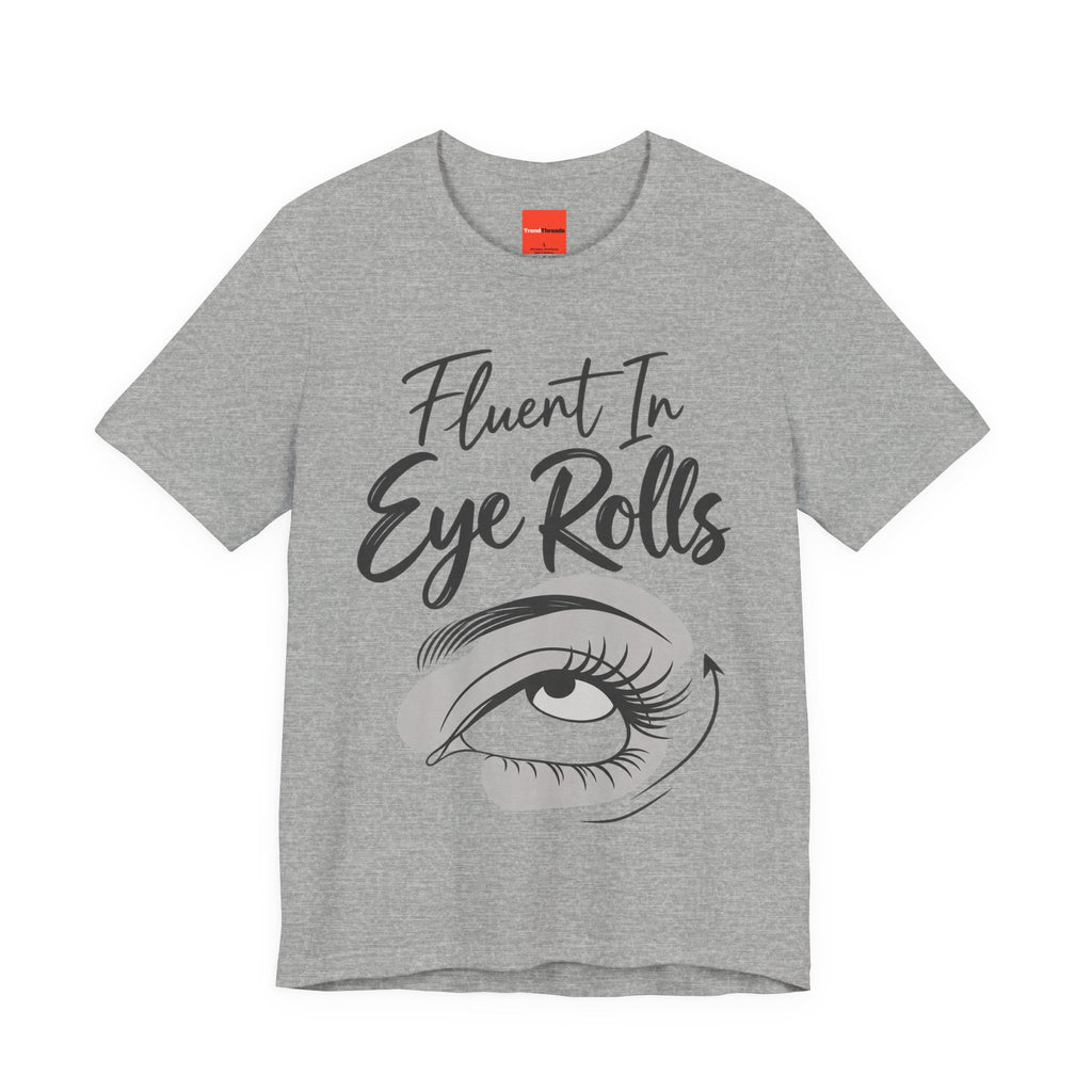 Fluent In Eye Rolls Funny Sarcastic Humor T-Shirt