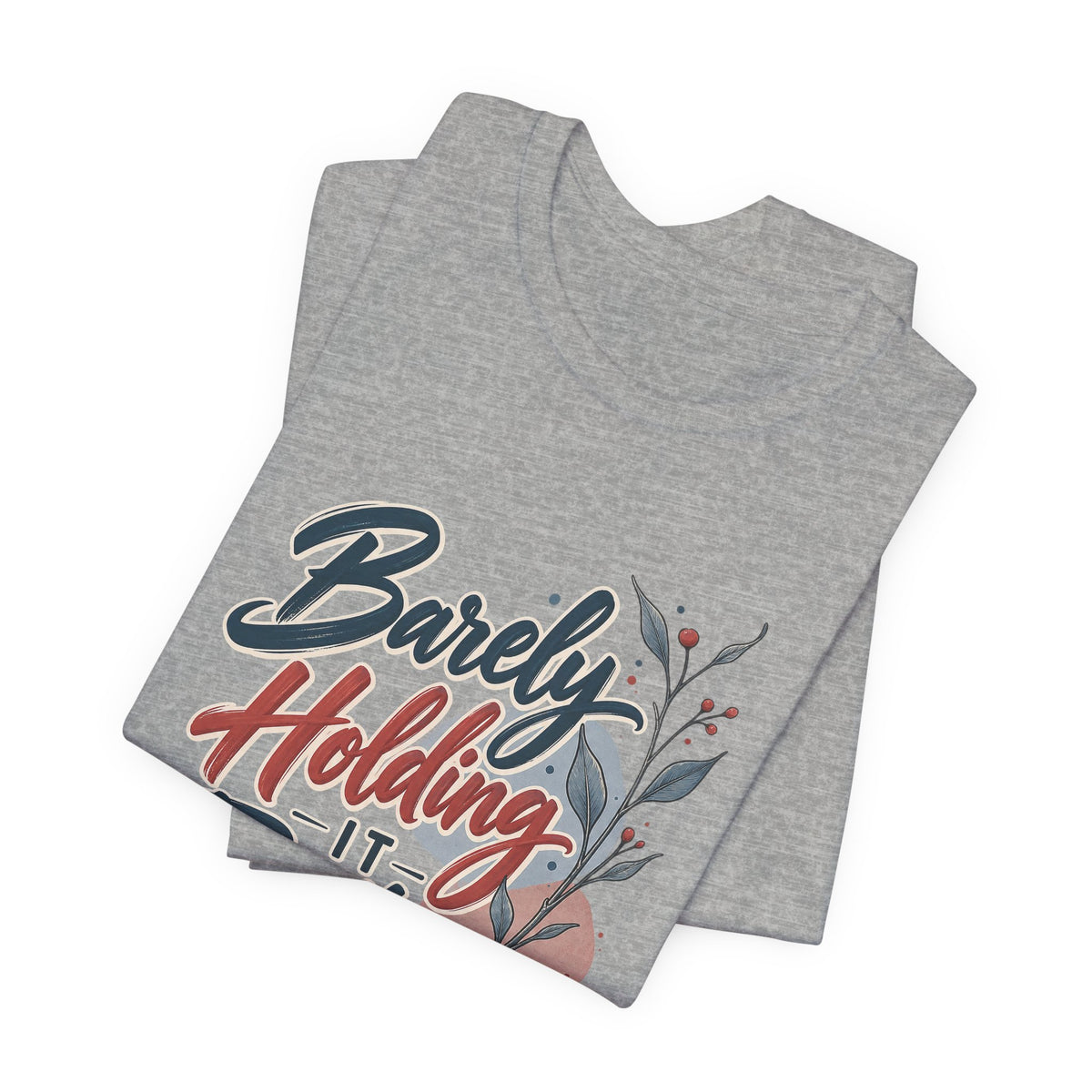 Barely Holding It Together Today Funny Stress T-Shirt