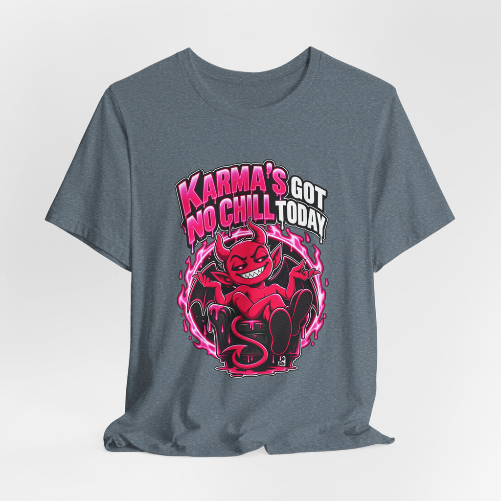 Karma’s Got No Chill Today Funny Sarcastic T-Shirt