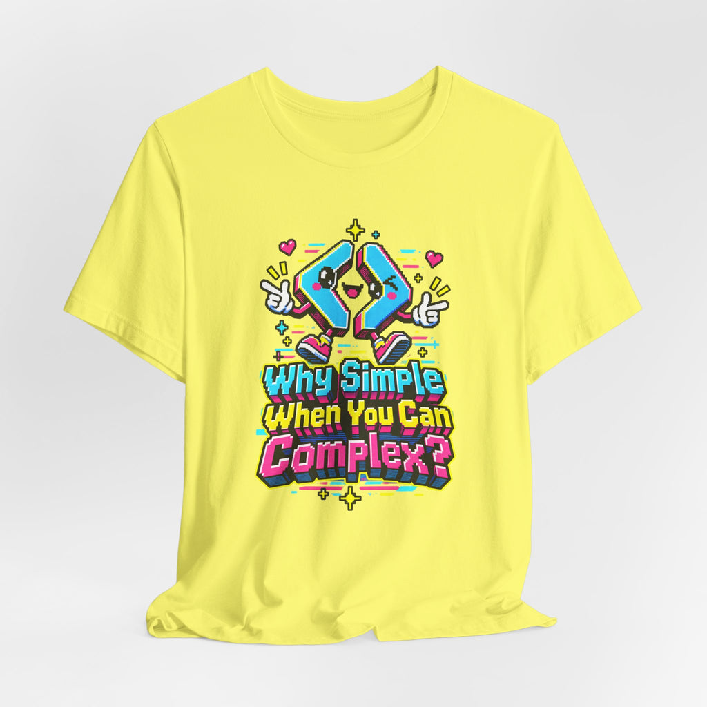 Why Simple When You Can Complex? Funny Programmer T-Shirt