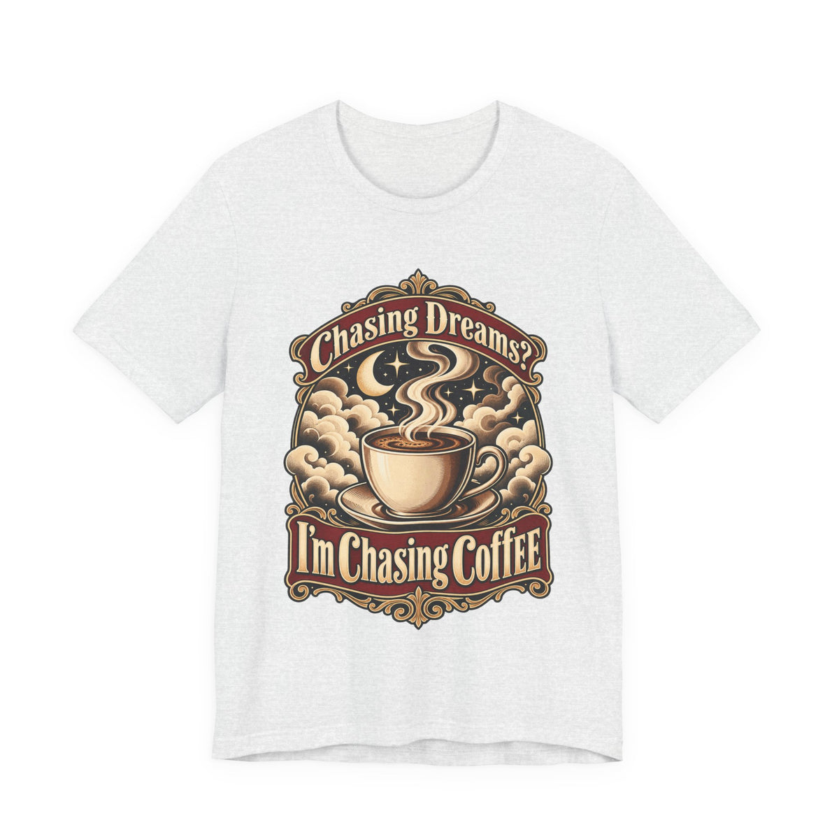 Chasing Dreams? I’m Chasing Coffee Funny Student T-Shirt
