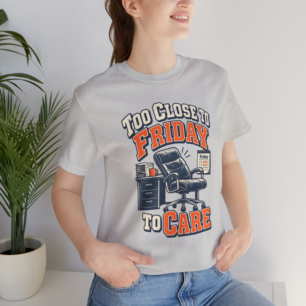 Too Close to Friday to Care Funny Office Humor T-Shirt