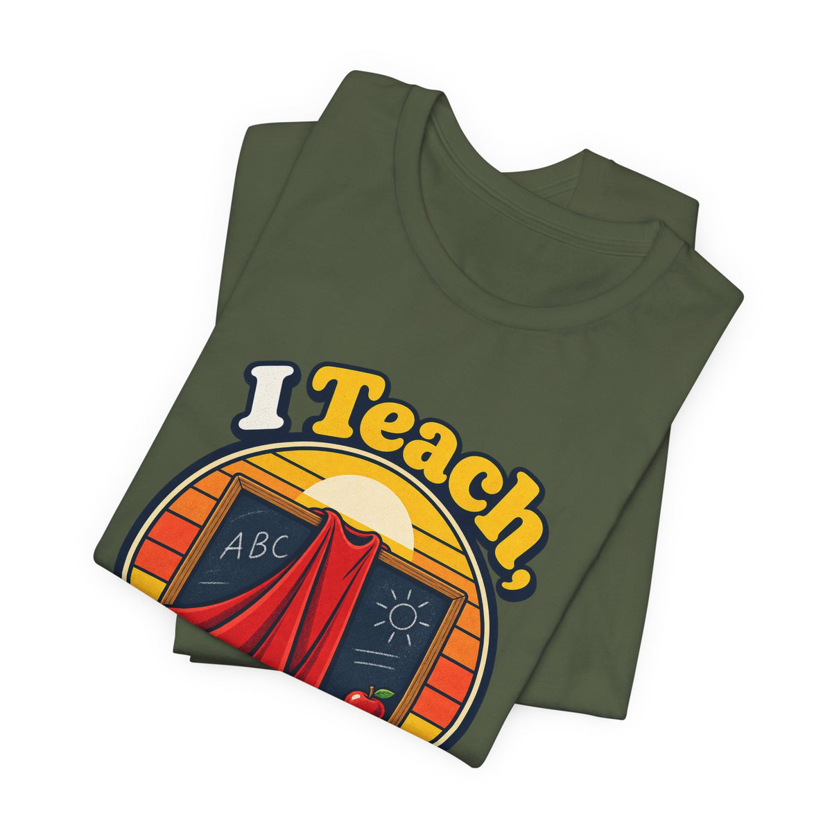 I Teach, What’s Your Superpower? Funny Teacher T-Shirt
