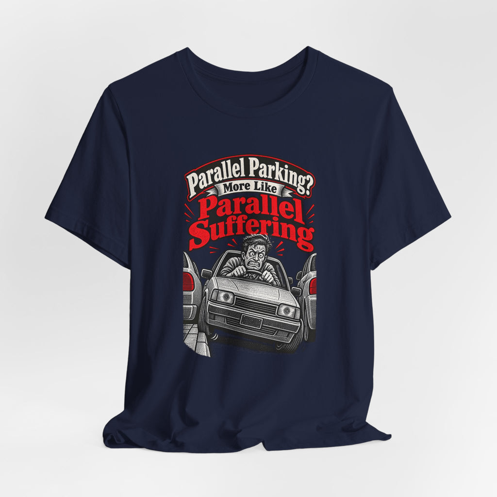 Parallel Parking? More Like Parallel Suffering Funny Driver T-Shirt