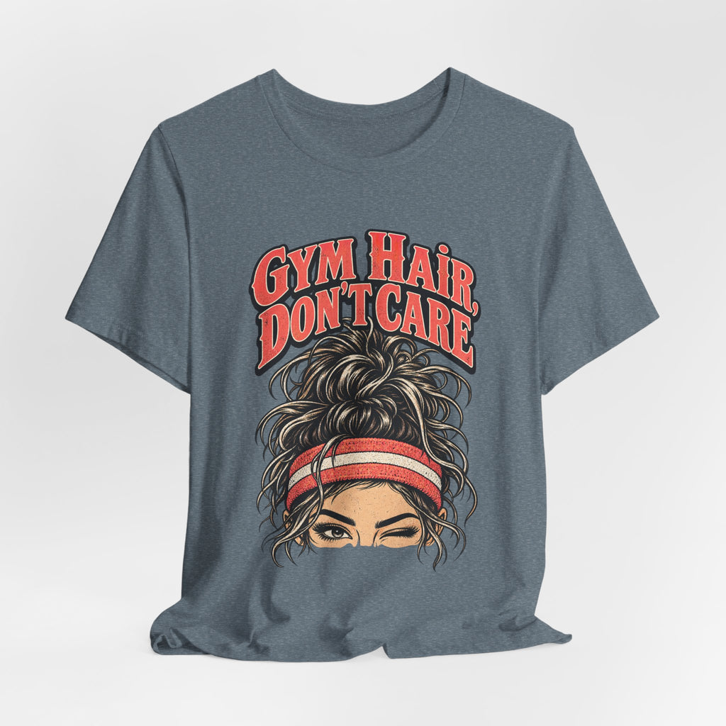 Gym Hair, Don't Care Funny Fitness T-Shirt